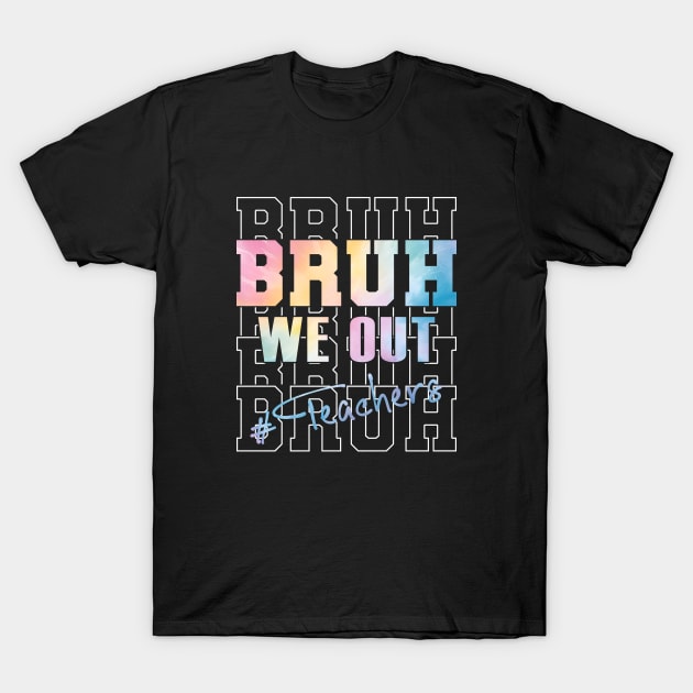 Cute End Of School Year Teacher Summer Bruh We Out Teachers T-Shirt by WildFoxFarmCo